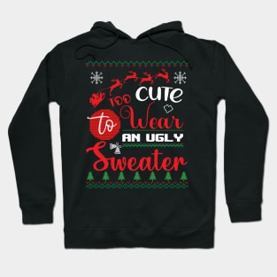 Too Cute to wear an ugly Sweater Christmas Hoodie